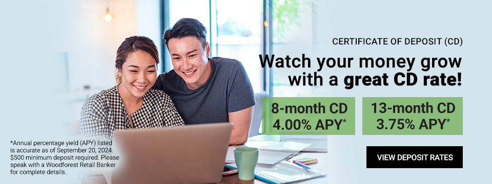 Certificate of Deposit (CD). Watch your money grow with a great CD rate! 8-month CD 4.00% APY*. 13-month CD 3.75% APY*. *Annual percentage yield (APY) listed is accurate as of September 20, 2024. $500 minimum deposit required. Please speak with a ForestNational Retail Banker for complete details. Click here to view Deposit Rates